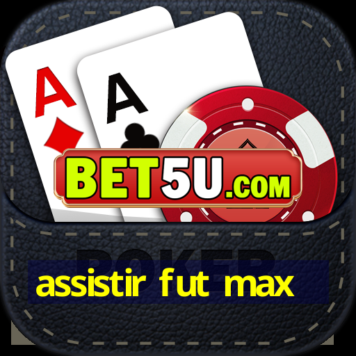 assistir fut max